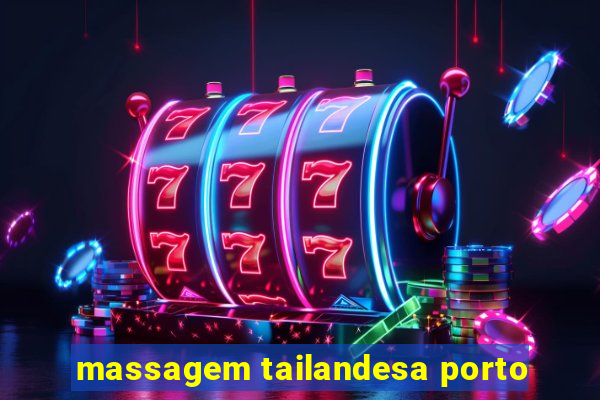 massagem tailandesa porto